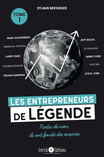 Les entrepreneurs de légende. Tome 1, Thomas Edison, Henry Ford, Steve Jobs... partis de rien, ils ont changé le monde 3e édition