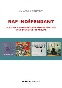 Ebooks téléchargement gratuit pour téléphones mobiles Rap indépendant - La vague hip-hop indé des années 1990-2000 en trente scènes et cent albums  9782384313945 (French Edition) par Sylvain Bertot