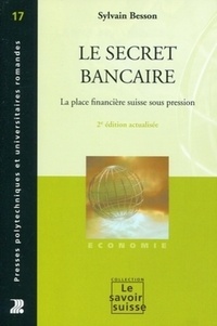 Sylvain Besson - Le secret bancaire - La place financière suisse sous pression.