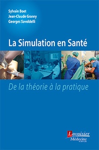 Sylvain Boet et Jean-Claude Granry - La simulation en santé - De la théorie à la pratique.