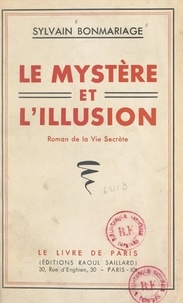 Sylvain Bonmariage - Le mystère et l'illusion - Roman de la vie secrète.