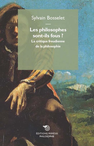 Sylvain Bosselet - Les philosophes sont-ils fous ? - La critique freudienne de la philosophie.
