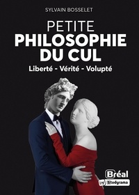 Sylvain Bosselet - Petite philosophie du cul - Liberté, vérité, volupté.