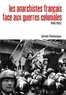 Sylvain Boulouque - Les anarchistes français face aux guerres coloniales (1945-1962).