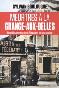 Sylvain Boulouque - Meurtres à la Grange-aux-Belles - Quand les communistes flinguaient les anarchistes.