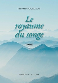 Sylvain Bourgeois - Le royaume du songe - tome 1 - Tome 1.