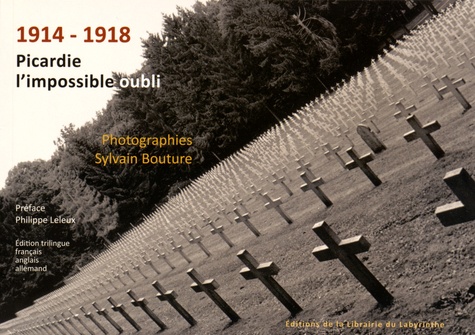 Sylvain Bouture - 1914-1918 Picardie, l'impossible oubli.