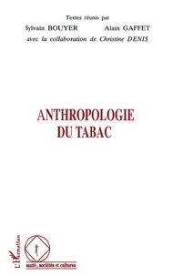 Sylvain Bouyer et Alain Gaffet - Anthropologie du tabac.