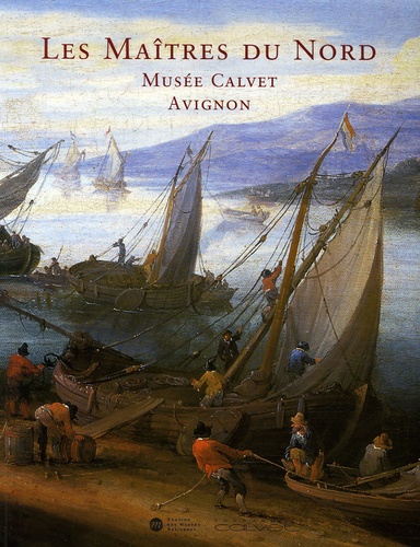 Sylvain Boyer et Franck Guillaume - Peintures flamandes, hollandaises et allemandes du Musée Calvet, Avignon - Les Maîtres du Nord.
