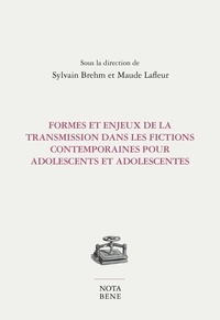 Sylvain Brehm et Maude Lafleur - Formes et enjeux de la transmission dans les fictions contemporaines pour adolescents et adolescentes.
