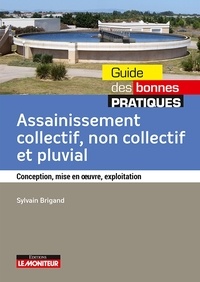 Sylvain Brigand - Assainissement collectif, non-collectif et pluvial - Conception, mise en oeuvre, exploitation.