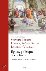Sylvain Brison et Henri-Jérôme Gagey - Eglise, politique et eucharistie - Dialogue avec William T. Cavanaugh.