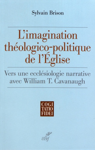 L'imagination théologico-politique de l'Eglise. Vers une ecclésiologie narrative avec William T. Cavanaugh