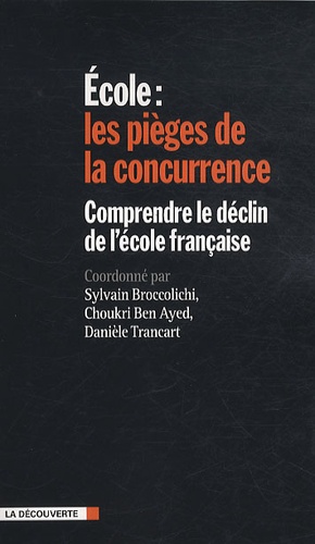 Sylvain Broccolichi et Choukri Ben Ayed - Ecole : les pièges de la concurrence - Comprendre le déclin de l'école française.