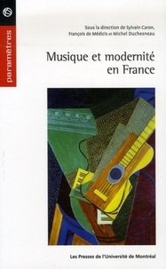 Sylvain Caron et François de Médicis - Musique et modernité en France (1900-1945).