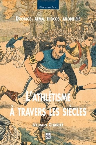 Sylvain Charlet - L'Athlétisme à travers les siècles.