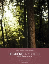 Sylvain Charlois et Thierry Dussard - Le chêne en majesté - De la forêt au vin.