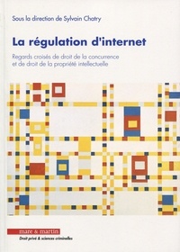 Sylvain Chatry - La régulation d'internet - Regards croisés de droit de la concurrence et de droit de la propriété intellectuelle.
