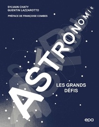 Sylvain Chaty et Quentin Lazzarotto - Astronomie - Les grands défis.