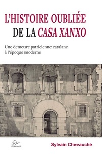 Lhistoire oubliée de la Casa Xanxo - Une demeure patricienne catalane à lépoque moderne.pdf