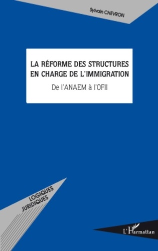 Sylvain Chevron - La réforme des structures en charge de l'immigration - De l'ANAEM à l'OFII.