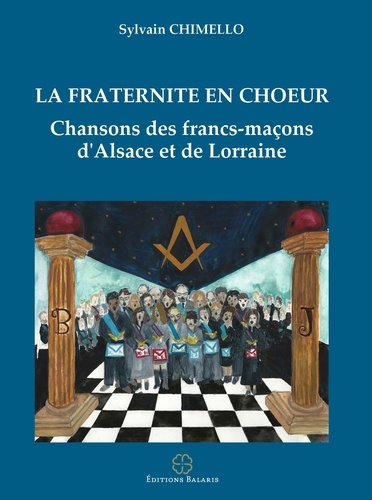 Sylvain Chimello - La fraternité en choeur - Chansons des francs-maçons d'Alsace et de Lorraine.