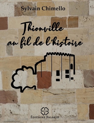 Sylvain Chimello - Thionville au fil de l'histoire.