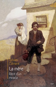 Sylvain Clément - La mère - Récit d'un miracle.