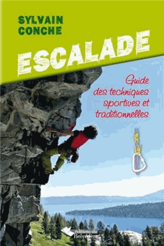 Sylvain Conche - Escalade - Guide des techniques sportives et traditionnelles.