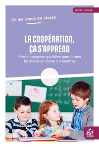 Sylvain Connac - La coopération, ça s'apprend - Mon compagnon quotidien pour former les élèves en classe coopérative.