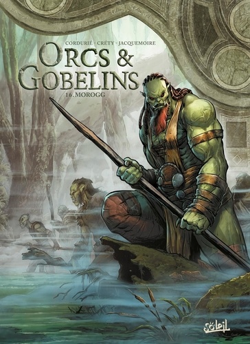 Terres d'Arran : Orcs & Gobelins Tome 16 Morogg