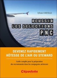 Sylvain Cornille - Réussir les sélections PNC - Devenez rapidement hôtesse de l'air ou steward.