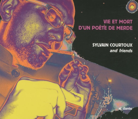 Sylvain Courtoux - Vie et mort d'un poète de merde. 1 CD audio