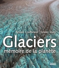 Sylvain Coutterand et Sylvain Jouty - Glaciers, mémoire de la planète.