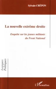 La nouvelle extrême droite : enquête sur les jeunes militants du Front National