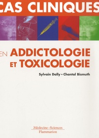 Sylvain Dally et Chantal Bismuth - Cas cliniques en addictologie et toxicologie.