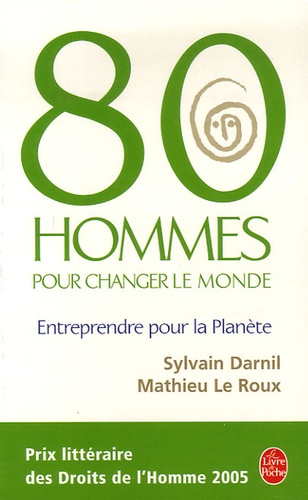 Sylvain Darnil et Mathieu Le Roux - 80 Hommes pour changer le monde - Entreprendre pour la planète.