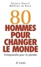 Sylvain Darnil et Mathieu Le Roux - 80 hommes pour changer le monde.