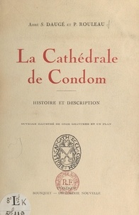 Sylvain Daugé et Pierre Rouleau - La cathédrale de Condom - Histoire et description. Ouvrage illustré de 11 gravures et un plan.