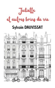Google livres téléchargés sur epub Juliette et autres brins de vie PDF RTF 9791040561620 par Sylvain Dauvissat