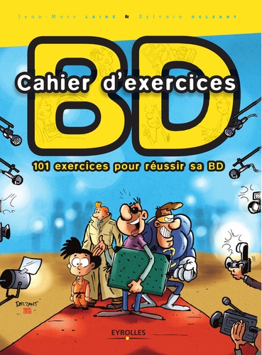 Sylvain Delzant et Jean-Marc Lainé - Cahier d'exercices BD - 101 exercices pour réussir sa BD.