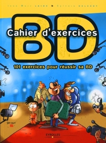 Sylvain Delzant et Jean-Marc Lainé - Cahier d'exercices BD - 101 exercices pour réussir sa BD.