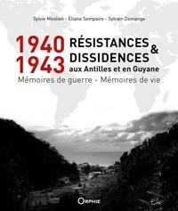 Sylvain Demange - 1940-1943  resistances et dissidences aux antilles et en guyane : memoires de guerre - memoires de v.