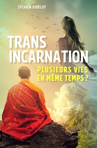 Sylvain Didelot - Transincarnation - Plusieurs vies en même temps ?.