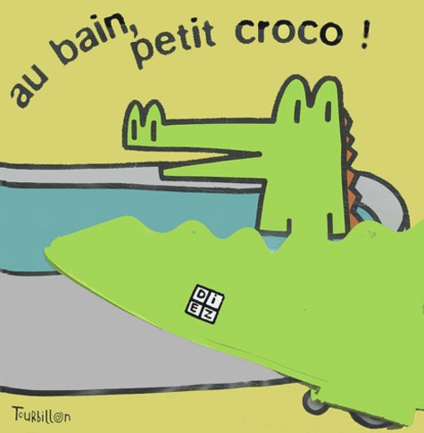 Sylvain Diez - Au bain, petit croco !.
