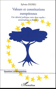 Sylvain Dufeu - Valeurs et Constitutions européennes - Une identité politique entre deux mythes : universalité et frontière.