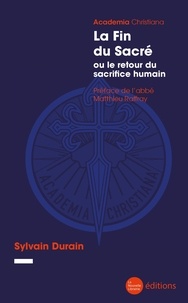 Sylvain Durain - La fin du sacré ou le retour du sacrifice humain.