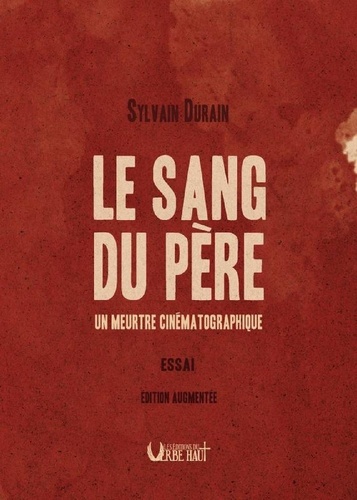 Sylvain Durain - Le sang du père - Un meurtre cinématographique.