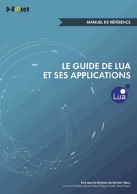 Sylvain Fabre et Cyril Doillon - Le Guide de Lua et ses applications - Manuel de référence.