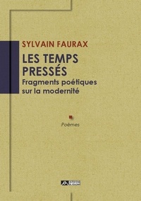 Sylvain Faurax - Les temps pressés - Fragments poétiques sur la modernité.
